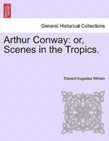 Arthur Conway or Scenes in the Tropics 0526200790 Book Cover