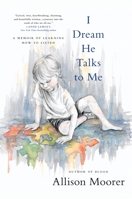I Dream He Talks to Me: A Memoir of Learning How to Listen 0306923084 Book Cover