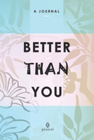 Better Than You: A Self-Help Journal (Pineal Self-Help Journals) 1660162556 Book Cover