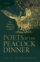 Poets and the Peacock Dinner: The Literary History of a Meal 0198788339 Book Cover