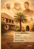 Le fil invisible: Histoire d'une lignée: mémoire des émirs Abdelkader, El Hachemi et Khaled (French Edition) 241482252X Book Cover