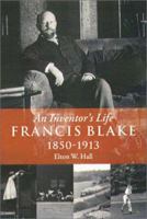 Francis Blake: An Inventor's Life 1850-1913 (Historical Society) 0934909849 Book Cover