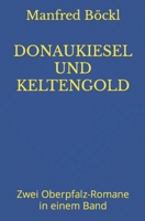 DONAUKIESEL UND KELTENGOLD: Zwei Oberpfalz-Romane in einem Band (German Edition) B0CRP3HNLX Book Cover