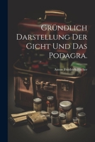 Gr�ndlich Darstellung Der Gicht Und Das Podagra. 1021581372 Book Cover