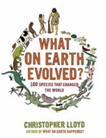 What on Earth Evolved?: 100 Species that Changed the World 1596916540 Book Cover