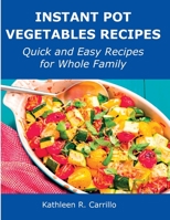 Instant Pot Vegetables Recipes: Quick and Easy Recipes for Whole Family 1008924296 Book Cover