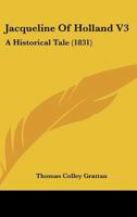 Jacqueline Of Holland V3: A Historical Tale 1164681923 Book Cover