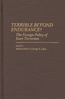 Terrible Beyond Endurance?: The Foreign Policy of State Terrorism 0313252971 Book Cover
