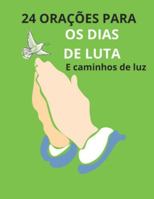 24 orações para os dias de luta e caminhos de luz B0G4QHHDWM Book Cover