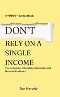 Don't Rely On A Single Income: The Economics of Fragility, Optionality, and Financial Resilience ("Don't" - The Series of Economic Reasoning) B0GQFZ2RDG Book Cover