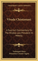 Vivada Chintamani: A Succinct Commentary On The Hindoo Law Prevalent In Mithila 1163117900 Book Cover