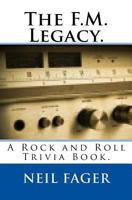 The F.M. Legacy.: A Rock and Roll Trivia Book. 1442170735 Book Cover