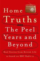 Home Truths: The Peel Years and Beyond 071952072X Book Cover