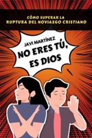 No eres tú, es Dios: Cómo superar la ruptura amorosa del noviazgo cristiano y el yugo desigual B0CHGP2Q4Y Book Cover