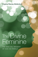 The Divine Feminine: The Biblical Imagery of God As Female 0824506693 Book Cover
