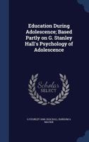 Education During Adolescence: Based Partly on G. Stanley Hall's Psychology of Adolescence 1016540604 Book Cover