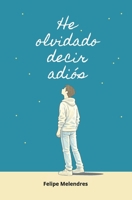 He olvidado decir adiós (Spanish Edition) B0FQPP6LHW Book Cover