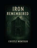 IRON REMEMBERED: by Crystle Montour B0FS2DM1ZB Book Cover