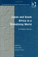 Japan and South Africa in a Globalising World: A Distant Mirror (The International Political Economy of New Regionalisms Series) 0754618269 Book Cover