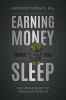 Earning Money While You Sleep: One Simple Secret To Financial Freedom 1599329255 Book Cover