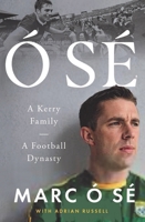 Ó Sé : A Kerry Family. a Football Dynasty 1804582239 Book Cover