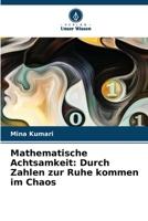 Mathematische Achtsamkeit: Durch Zahlen zur Ruhe kommen im Chaos (German Edition) 6207723341 Book Cover