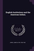 English institutions and the American Indian 1378982932 Book Cover