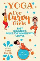 Yoga For Curvy Girls - Easy Beginner's Poses for Women with Curves: Yoga for Stress Relief, Anxiety, Sleep & Weight Loss 1983478482 Book Cover