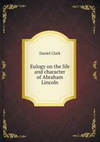Eulogy On The Life And Character Of Abraham Lincoln 0530714213 Book Cover