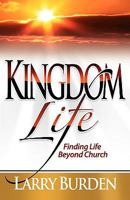 Kingdom Life: Finding Life Beyond Church 1932503838 Book Cover