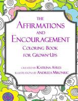 The Affirmations and Encouragement Coloring Book for Grown-Ups 1522764747 Book Cover