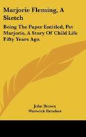 Marjorie Fleming, A Sketch: Being The Paper Entitled, Pet Marjorie, A Story Of Child Life Fifty Years Ago. 1428660380 Book Cover