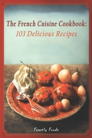 The French Cuisine Cookbook: 103 Delicious Recipes B0C2S854X6 Book Cover