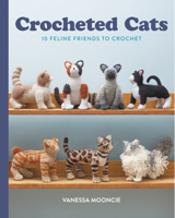Crocheted Cats: 10 Feline Friends to Crochet 1784946516 Book Cover