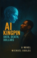 AI Kingpin: Data, Death, Dollars B0FLDF5KBY Book Cover