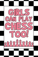 Girls Can Play Chess Too: Chess Game Scorebook - 60 Games 80 Moves Log Book To Record Players Score, Progress, Moves And Wins I Tournament Chess Player Gift 1696425557 Book Cover