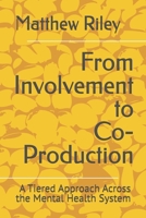 From Involvement to Co-Production: A Tiered Approach Across the Mental Health System B0F9FHBSN9 Book Cover