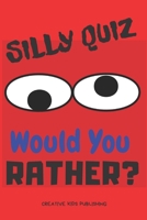 Silly Quiz Would You Rather: Game Book For Kids & Children & Parents & Boys & Girls & Teens And  Family (100 pages 6x9) B0849TKK35 Book Cover