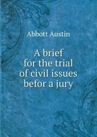 A Brief for the Trial of Civil Issues Befor a Jury 1240143397 Book Cover