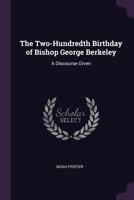 The Two-Hundredth Birthday of Bishop George Berkeley: A Discourse Given 1021960780 Book Cover
