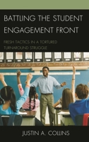 Battling the Student Engagement Front: Fresh Tactics in a Tortured Turnaround Struggle 1610487540 Book Cover