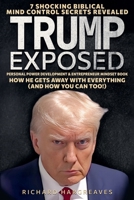 Trump Exposed - 7 Shocking Biblical Mind Control Secrets Revealed - How He Gets Away With Everything (And How You Can Too!) - Personal Power Development & Entrepreneur Mindset Book (Superhuman) B0FFFR1X2K Book Cover