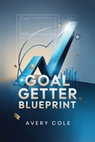 Goal Getter Blueprint: Turn Big Dreams into Daily Wins with Smart Planning and Focused Action B0F9XZF39C Book Cover