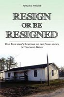 Resign Or Be Resigned: One Educator's Response to the Challenges of Teaching Today 1439260559 Book Cover