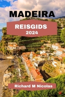MADEIRA REISGIDS 2024: Ontdek adembenemende landschappen, ruige bergtoppen, prachtige stranden, herbergen en een route vol specialiteiten, met terrasvormige wijngaarden. (Dutch Edition) B0CNT9FM7Q Book Cover