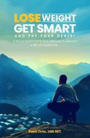 Lose Weight, Get Smart and Pay Your Debts!: 3 Accomplishments that are sure to prevent a life of mediocrity. 1965678335 Book Cover