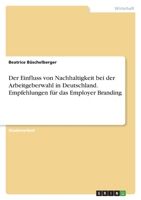 Der Einfluss von Nachhaltigkeit bei der Arbeitgeberwahl in Deutschland. Empfehlungen für das Employer Branding 334670226X Book Cover