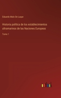 Historia política de los establecimientos ultramarinos de las Naciones Europeas: Tomo 1 3368117270 Book Cover
