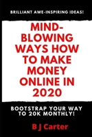 Mind-blowing Ways How To Make Money Online In 2020: Bootstrap Your Way To 20K Monthly 1659718872 Book Cover