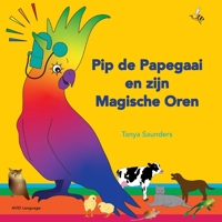 Pip de Papegaai en zijn Magische Oren: Op ontdekkingstocht met luistergeluiden voor beginnende luisteraars 1913968847 Book Cover